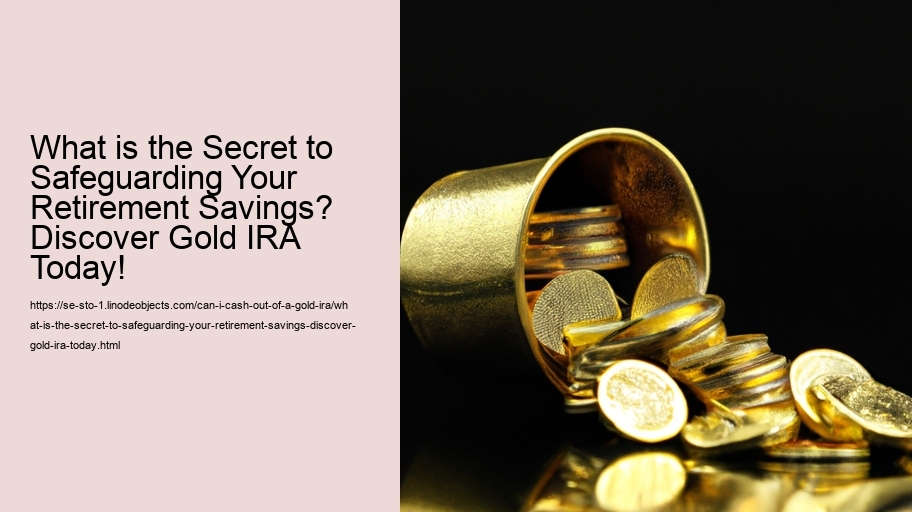 What is the Secret to Safeguarding Your Retirement Savings? Discover Gold IRA Today!
